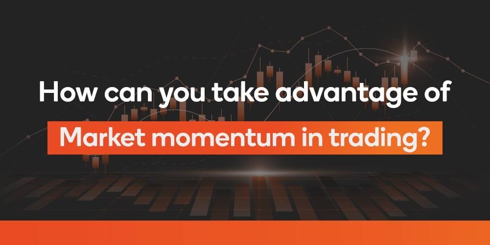 How Can You Benefit from Market Momentum in Trading?