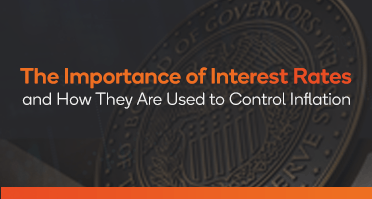 The Importance of Interest Rates and How They Are Used to Control Inflation